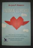 Inima Iubirii - John F. Demartini, Editura For You 2017 - Dezvoltare Personala