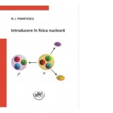Introducere in fizica nucleara - Nicolae Ion Pometescu