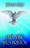 Iată, vine Iisus Hristos - Paperback brosat - Ștefan M&acirc;șu - RAO