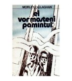 Morley Callaghan - Ei vor mosteni pamantul - 109569