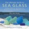The Ultimate Guide to Sea Glass: Finding, Collecting, Identifying, and Using the Ocean&#039;s Most Beautiful Stones