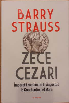 Zece Cezari. Imparatii romani de la Augustus la Constantin cel Mare foto