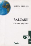 Georgios Prevelakis - Balcanii. Cultura si geopolitica (dedicatie si autograf)