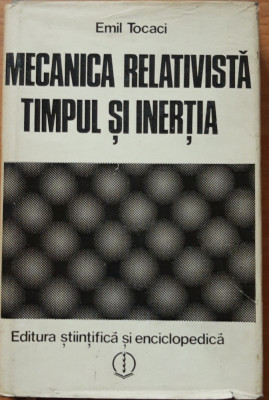 MECANICA RELATIVISTA, TIMPUL SI INERTIA - EMIL TOCACI foto