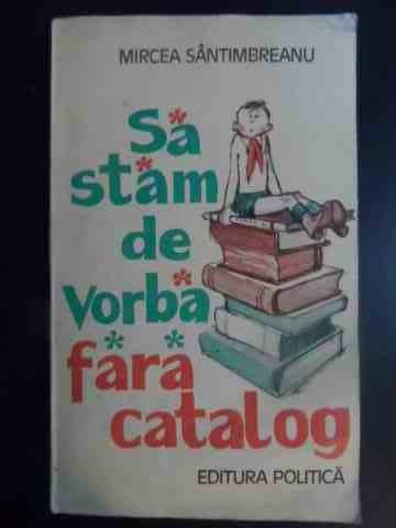 Sa Stam De Vorba Fara Catalog - Mircea Santimbreanu ,542294