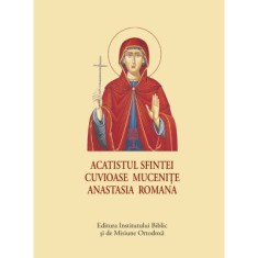Acatistul Sfintei Cuvioase Mucenite Anastasia Romana - format mic