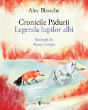 Cronicile Pădurii. Legenda lupilor albi - Paperback brosat - Alec Blenche - Univers