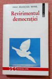 Revirimentul democratiei. Editura Humanitas, 1995 - Jean-Francois Revel