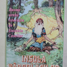 1001 DE NOPTI , INSULA VARCOLACILOR , BASME ARABE ISTORISITE de EUSEBIU CAMILAR , ANII ' 2000