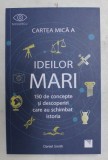 CARTEA MICA A IDEILOR MARI de DANIEL SMITH , 2017