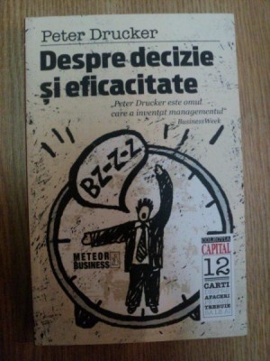 DESPRE DECIZIE SI EFICACITATE de PETER DRUCKER , 2007 foto