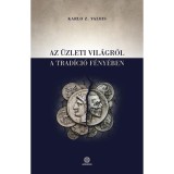 Az &uuml;zleti vil&aacute;gr&oacute;l a trad&iacute;ci&oacute; f&eacute;ny&eacute;ben - Karlo Z. Valois