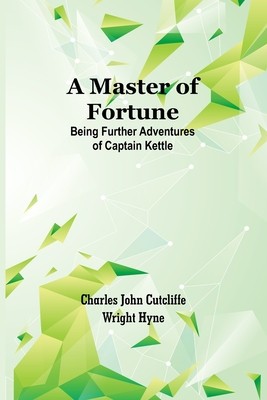 A Master of Fortune: Being Further Adventures of Captain Kettle