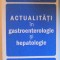 ACTUALITATI IN GASTROENTEROLOGIE SI HEPATOLOGIE de CAROL STANCIU , 2011