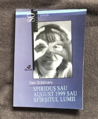 Spiriduş sau august 1999 sau sf&amp;icirc;rşitul lumii/ Dan Gradinaru prima editie 2001 foto