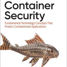 Container Security: Fundamental Technology Concepts That Protect Containerized Applications