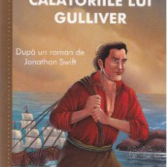 Calatoriile lui Gulliver- Dupa un roman de Jonathan Swift