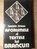 AFORISMELE SI TEXTELE LUI BRANCUSI-CONSTANTIN ZARNESCU-353579