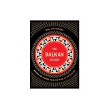 The Balkan Kitchen: Recipes and Stories from the Heart of the Balkans