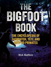 The Bigfoot Book: The Encyclopedia of Sasquatch, Yeti and Cryptid Primates, Paperback/Nick Redfern foto