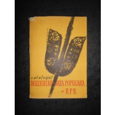 CATALOGUL MUZEULUI DE ARTA POPULARA AL R. P. R. (1957, editie cartonata)