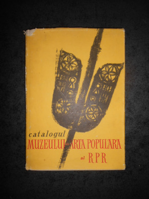 CATALOGUL MUZEULUI DE ARTA POPULARA AL R. P. R. (1957, editie cartonata) foto