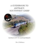 A Guidebook to Amtrak&#039;s(r) Southwest Chief: Kansas City to Albuquerque