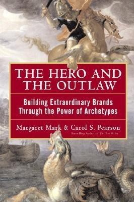 The Hero and the Outlaw: Building Extraordinary Brands Through the Power of Archetypes foto