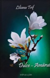 Cumpara ieftin Dulce Amărui, Liliana Trif, Editura PIM, 2013, 189 pagini, Carte Poezie, Copertă Broșată