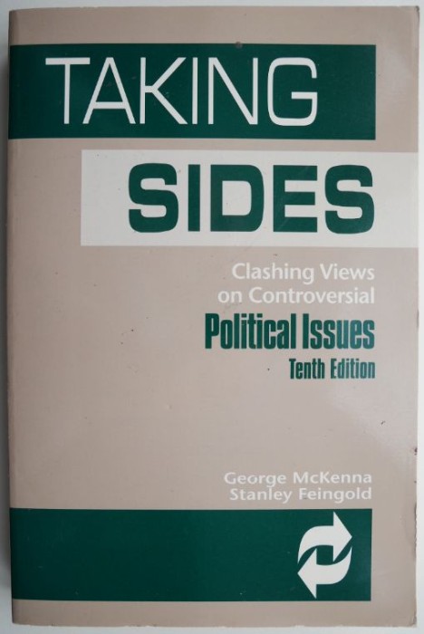 Taking Sides. Clashing Views on Controversial Political Issues &ndash; George McKenna, Stanley Feingold