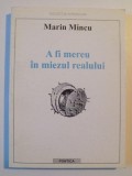 A FI MEREU IN MIEZUL REALULUI de MARIN MINCU , CONSTANTA 2001