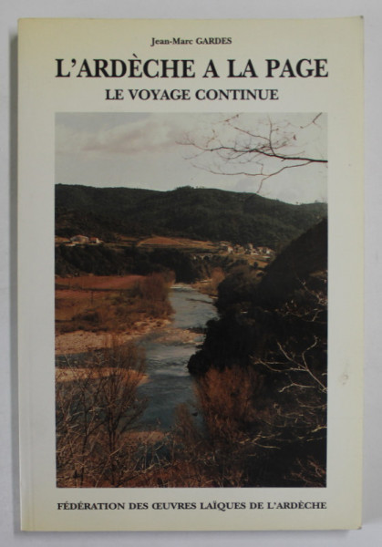 L &#039;ARDECHE A LA PAGE , LE VOYAGE CONTINUE par JEAN - MARC GARDES , 1990