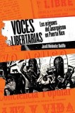 Voces Libertarias: Los Origenes del Anarquismo En Puerto Rico
