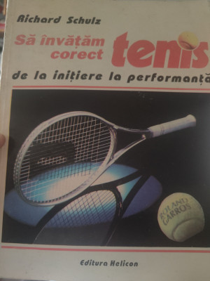 Richard Schulz - Să &amp;icirc;nvățăm corect tenis de la inițiere la performanță foto