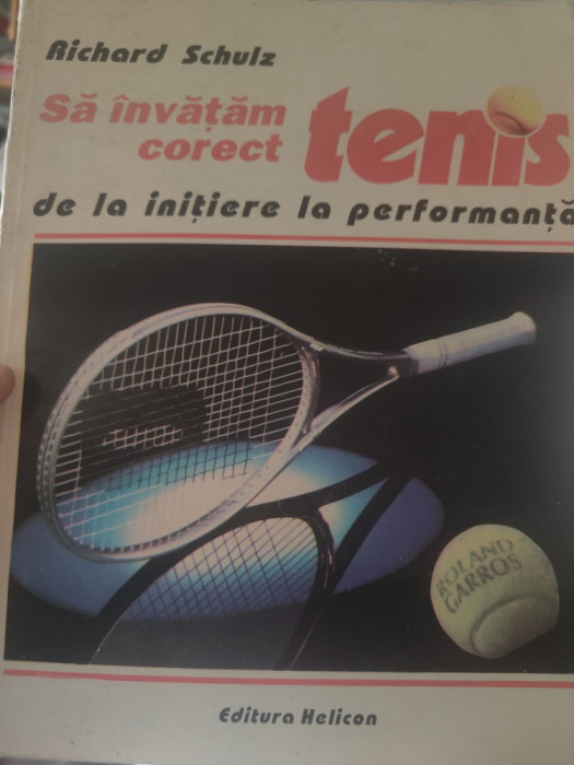 Richard Schulz - Să &icirc;nvățăm corect tenis de la inițiere la performanță