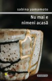 Nu mai e nimeni acasa Sabina Yamamoto Carti Fictiune Proza Paperback Brosat Vellant