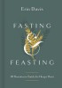 Fasting &amp; Feasting: 40 Devotions to Satisfy the Hungry Heart