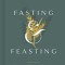 Fasting &amp; Feasting: 40 Devotions to Satisfy the Hungry Heart