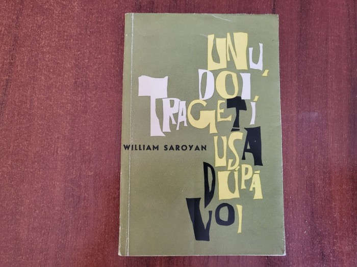 Unu,doi,trageti usa dupa voi de William Saroyan