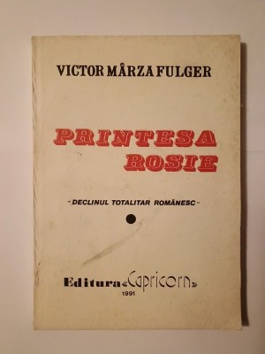 Victor M&amp;acirc;rza Fulger - Prințesa roșie: declinul totalitar rom&amp;acirc;nesc foto