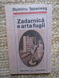 Zadarnica e arta fugii - 1991 - Dumitru Tepeneag