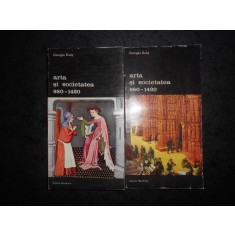 GEORGES DUBY - ARTA SI SOCIETATEA 980-1420 2 volume