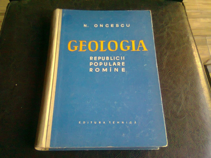 GEOLOGIA REPUBLICII POPULARE ROMINE - N. ONCESCU