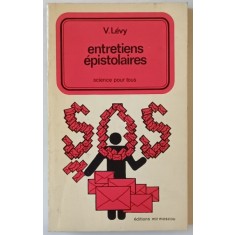 ENTRETIENS EPISTOLAIRES , SCIENCE POUR TOUS par V. LEVY , 1989