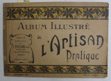 ALBUM ILLUSTRE DE L &#039;ARTISAN PRATIQUE , CATALOG DE PREZENTARE A PRODUSLEOR MAGAZINULUI , OCTOMBRIE 1912