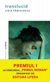 Translucid - Paperback - Ligia P&acirc;rvulescu - Litera, 2021
