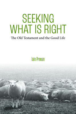 Seeking What Is Right The Old Testament and the Good Life foto