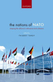 The Nations of NATO: Shaping the Alliance&#039;s Relevance and Cohesion