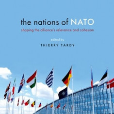 The Nations of NATO: Shaping the Alliance's Relevance and Cohesion