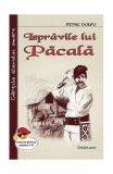 Isprăvile lui Păcală - Paperback brosat - Petre Dulfu - Cartex